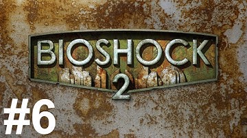 Bioshock 2 Gameplay Walkthrough Part 6 No Commentary