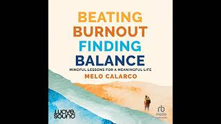 Beating Burnout, Finding Balance: Mindful Lessons for a Meaningful Life by Melo Calarco