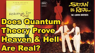 Does Quantum Theory Prove Heaven & Hell Are Real?