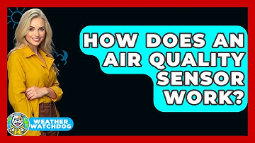 How Does An Air Quality Sensor Work? - Weather Watchdog