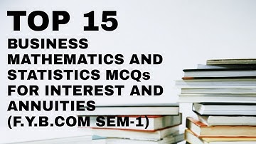 Top 15 Business Mathematics And Statistics MCQs For Interest And Annuities Chapter|F.Y.B.COM|Sem-1