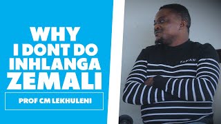 Why I Don't Do Inhlanga Zemali : Prof CM Lekhuleni