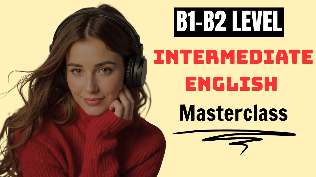 Intermediate English Masterclass B1–B2  Daily Listening & Speaking Practice