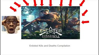 Enlisted Kills and Deaths Compilation