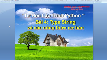 bai4: Kiểu string các công thức cơ bản Python -Tự học lập trình python