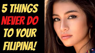 5 THINGS NEVER DO TO YOUR FILIPINA GIRLFRIEND 💔