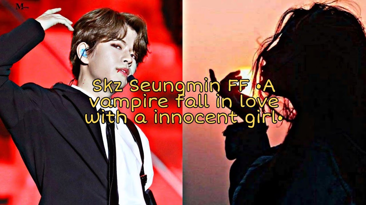 Skz Seungmin FF •A vampire fall in love with a innocent girl• Ep 1