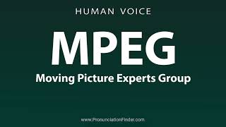 How To Pronounce MPEG Moving Picture Experts Group