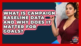 What Is Campaign Baseline Data And Why Does It Matter For Goals - Your Campaign Coach