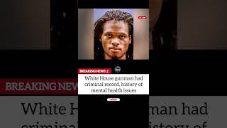 White House gunman had criminal record, history of mental health issues #usnews #whitehouse #shorts