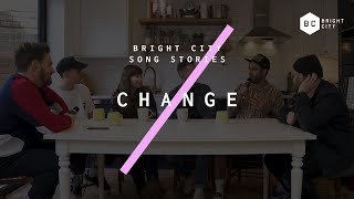 Change // Bright City Song Stories