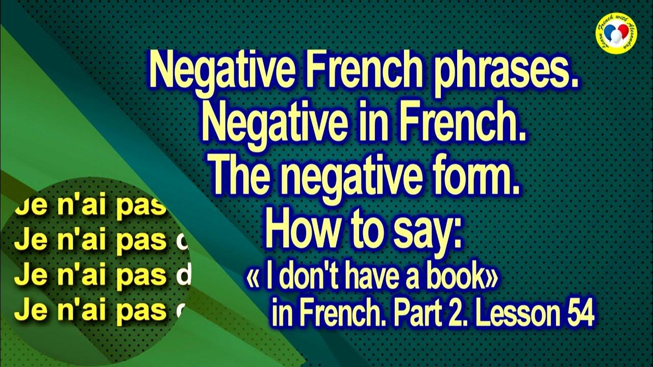 Forme négative. Negative form in French. How to say « I don't have a