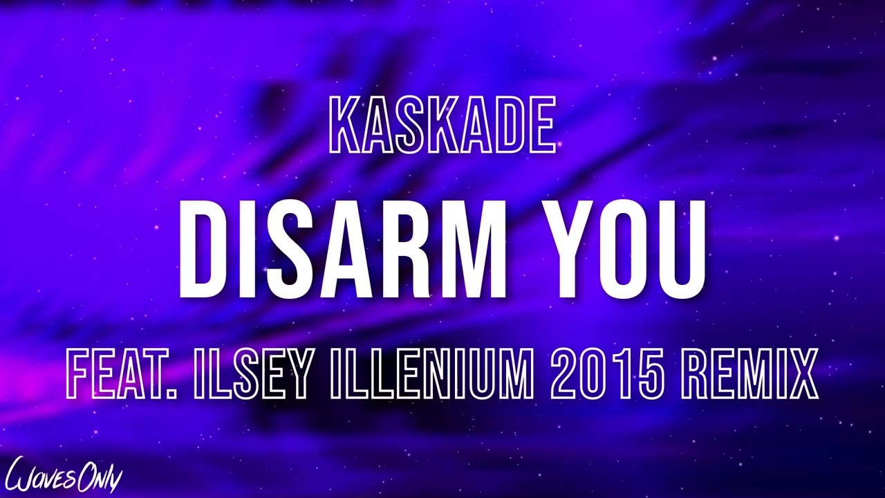Kaskade - Disarm You feat. Ilsey (ILLENIUM 2015 Remix) (Lyrics)