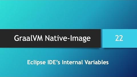 GraalVM Native-Image in depth -- Part 22: Eclipse IDE