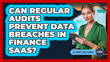 Can Regular Audits Prevent Data Breaches In Finance SaaS?