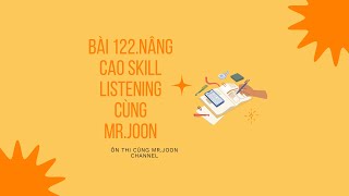 Bài 122 Nâng Cao Skill Listening Cùng Mrjoon - Dạng Bài Tập Điền Vào Chỗ Trống