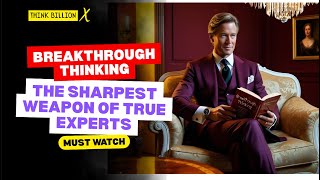 BREAKTHROUGH THINKING - THE SHARPEST WEAPON OF TRUE EXPERTS #MustWatch #business #mindset #money