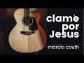 CLAME POR JESUS | Márcio Couth [acústico]