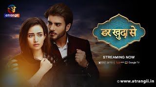 'Darr Khuda Se' Streaming Now Exclusively Only On Atrangii Super App