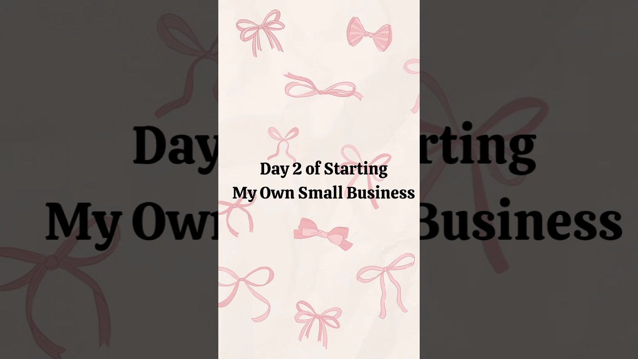 Day 2 Starting My own Small Business 🎀
