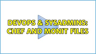 DevOps & SysAdmins: chef and monit files