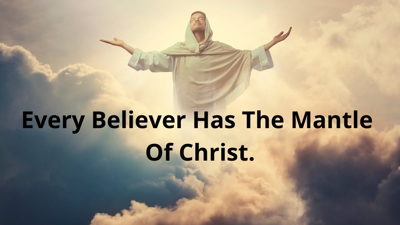 Every Believer Has The Mantle of Christ. YouTube