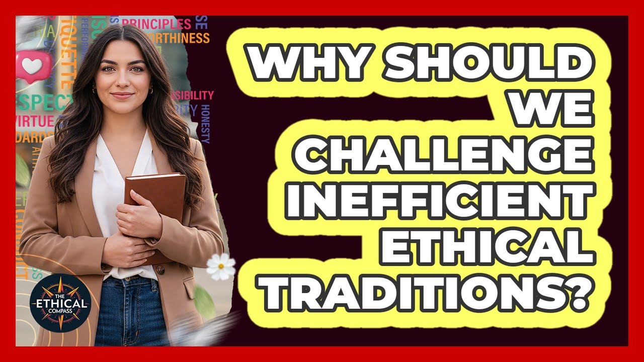Why Should We Challenge Inefficient Ethical Traditions?