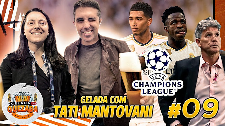 TATI MANTOVANI: Madri, Vini Jr, Bellingham, Renato Gaúcho e muito mais! - Gelada com Quezada #09