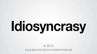 How to Pronounce Idiosyncrasy