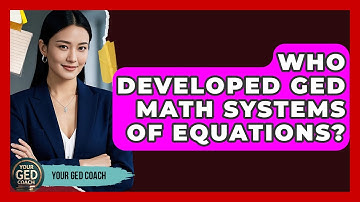 Who Developed GED Math Systems Of Equations? - Your GED Coach