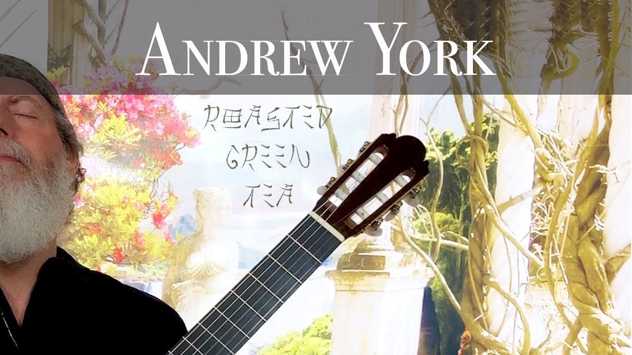 Andrew York - Roasted Green Tea - Contemporary Classical Acoustic Guitar music