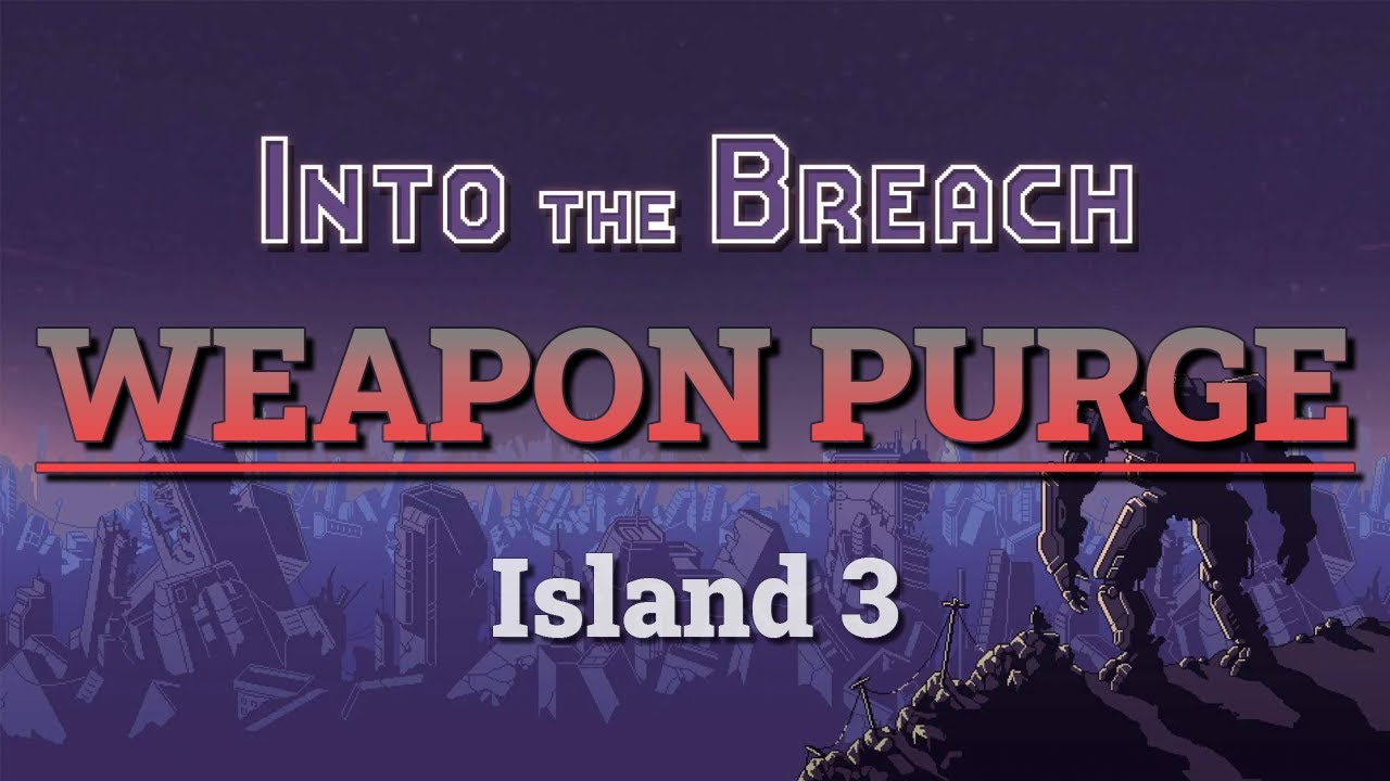 Into the Breach: Weapon Purge Run (Island 3)