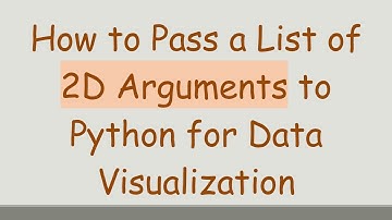 How to Pass a List of 2D Arguments to Python for Data Visualization