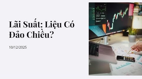 Lãi Suất: Có Đảo Chiều Không? Cơn Khát VND - Livestream 10.12.2025