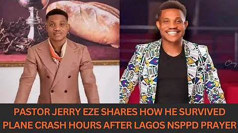 Pastor Jerry Eze Shares How He Survived Plane Crash Hours After Lagos NSPPD Prayer