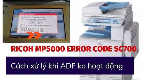Cách xử lý lỗi SC700 trên máy Photocopy Ricoh MP5000