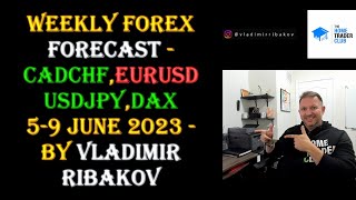 Weekly Forex Forecast | CADCHF,EURUSD,USDJPY,DAX | 5th - 9th June 2023 - By Vladimir Ribakov