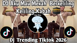 DJ AKU MAU KE MEKAH BERKELILING KELILING KA'BAH I DJ TREND FYP TIKTOK TERBARU SAAT INI 