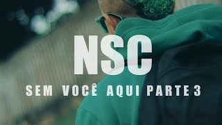 NSC - Sem Você Aqui Parte 3 (Videoclipe Oficial)