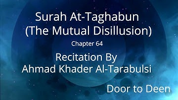 Surah At-Taghabun (The Mutual Disillusion) Ahmad Khader Al-Tarabulsi  Quran Recitation
