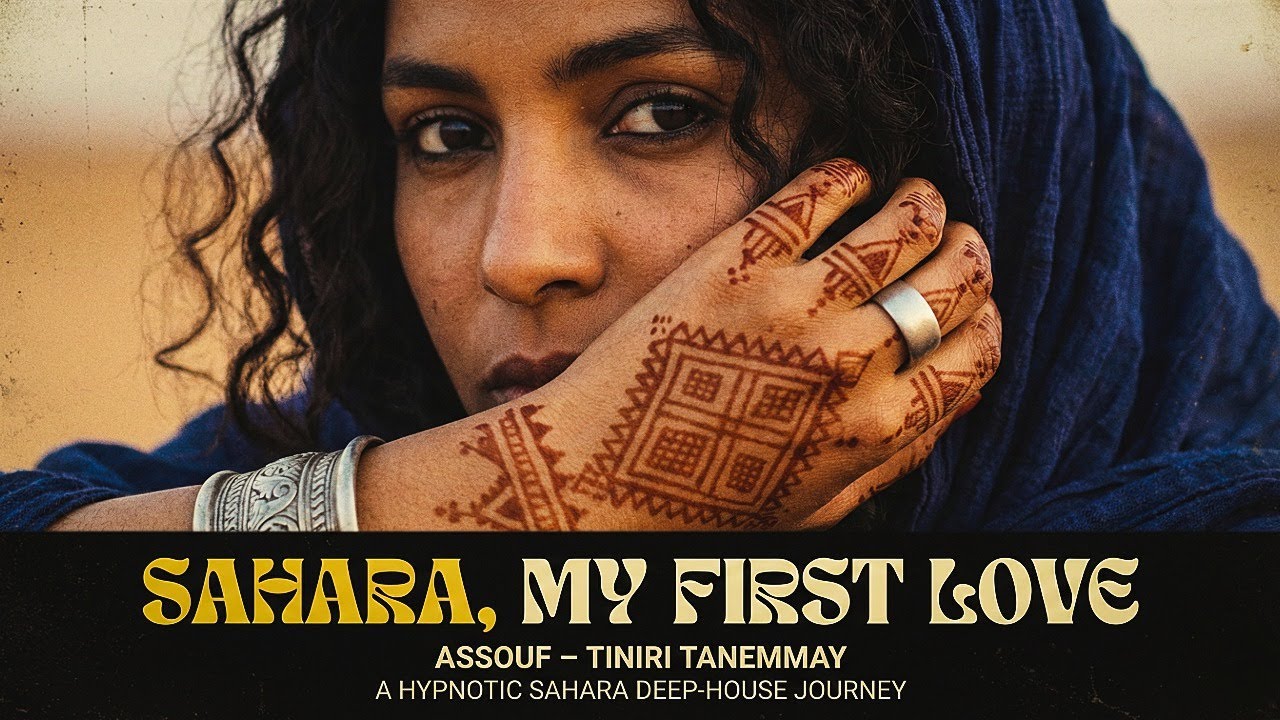 Sahara, My First Love | Assouf – Tiniri Tanemmay | A Hypnotic Sahara Deep House Journey | Subtitled