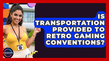 Is Transportation Provided To Retro Gaming Conventions? - Conventions Network