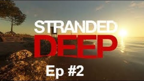 Stranded Deep Episode #2 Setting up Camp!