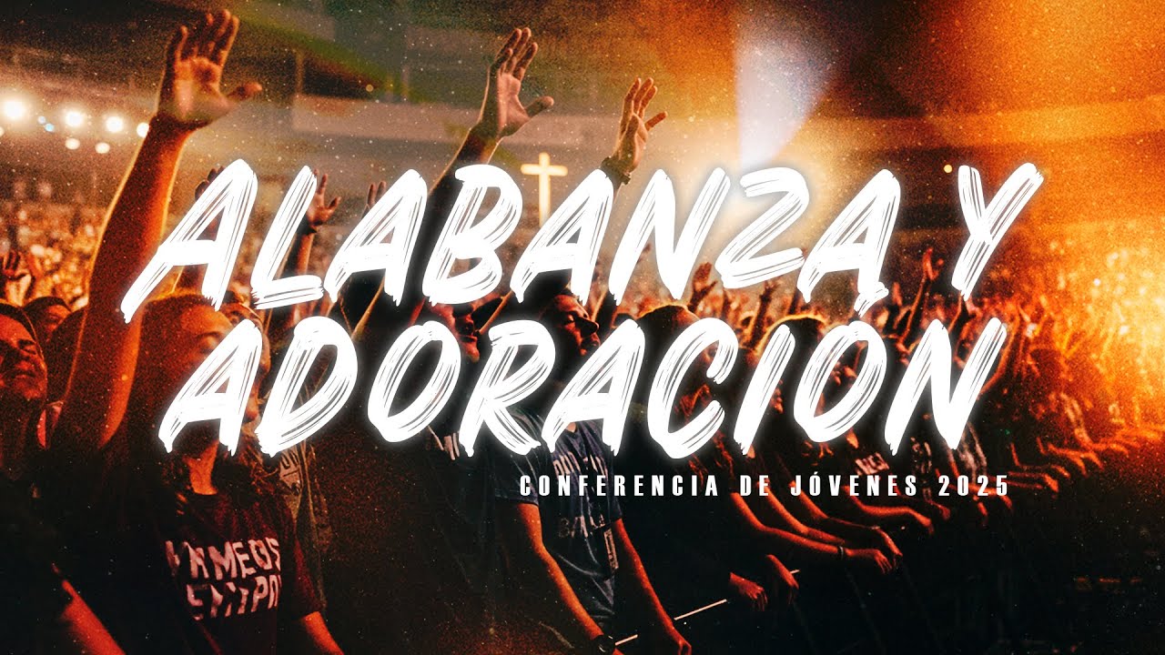 ALABANZA Y ADORACIÓN - Conferencia de Jóvenes 2025 - YouTube