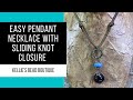 How to Make an EASY Pendant Necklace with a SLIDING KNOT closure.