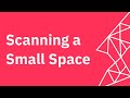 Scanning a small space