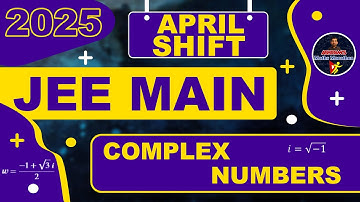 2025 - JEE MAIN - COMPLEX NUMBERS - PYQs | APRIL SHIFT | @AbhiramsMathsMarathon