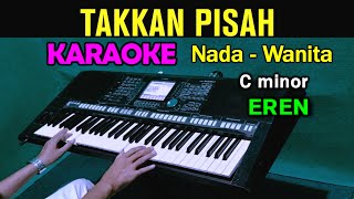 TAKKAN PISAH - EREN | KARAOKE Nada Wanita || Live Keyboard
