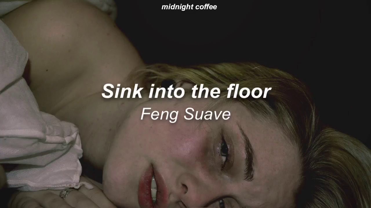 Feng Suave - Sink into the floor  // lyrics
