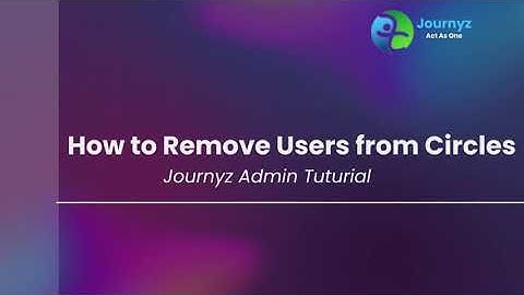 Journyz Admin Tutorial: How to Remove Users from Circles